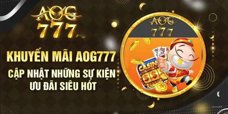 Cập Nhật Khuyến Mãi AOG777 Hot Nhất Trong Ngày